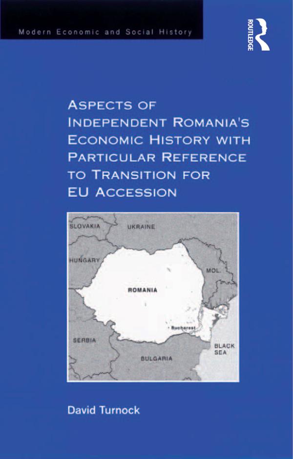 Aspects of Independent Romania's Economic History with Particular Reference to Transition for EU Accession by David Turnock