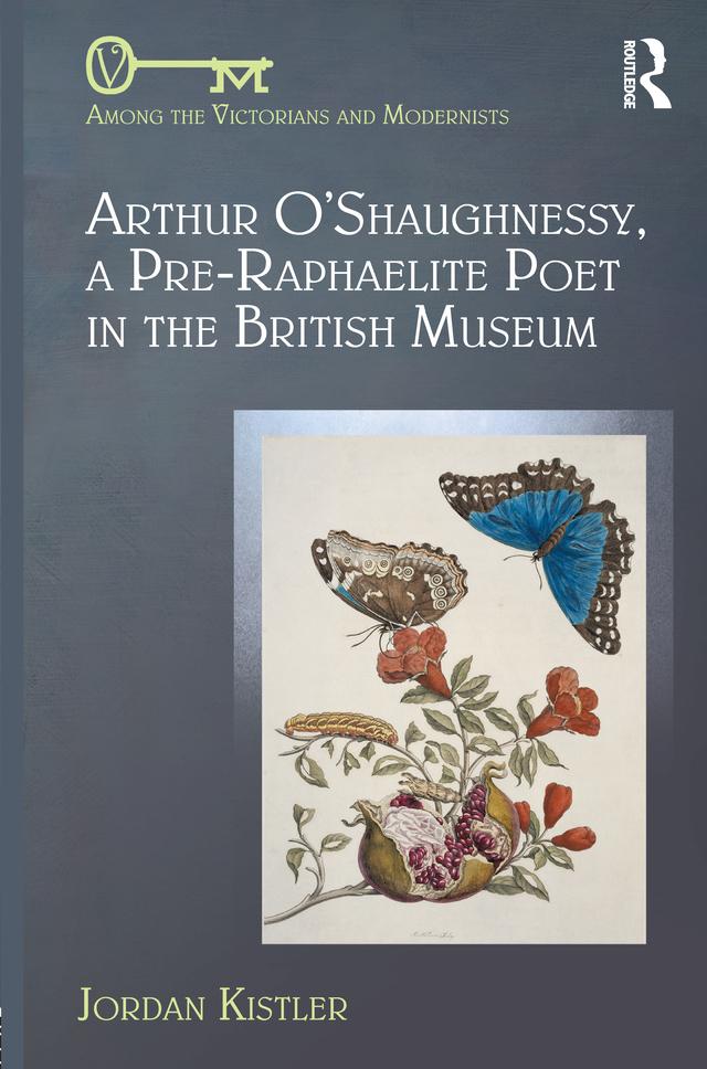 Arthur O'Shaughnessy, A Pre-Raphaelite Poet in the British Museum by Jordan Kistler