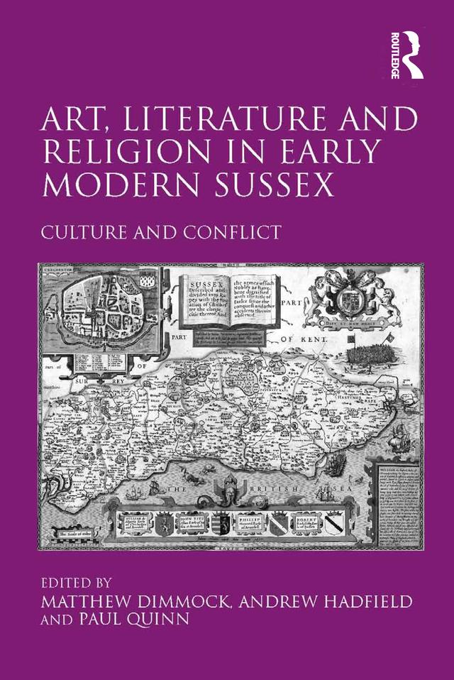 Art, Literature and Religion in Early Modern Sussex by Andrew Hadfield, Matthew Dimmock