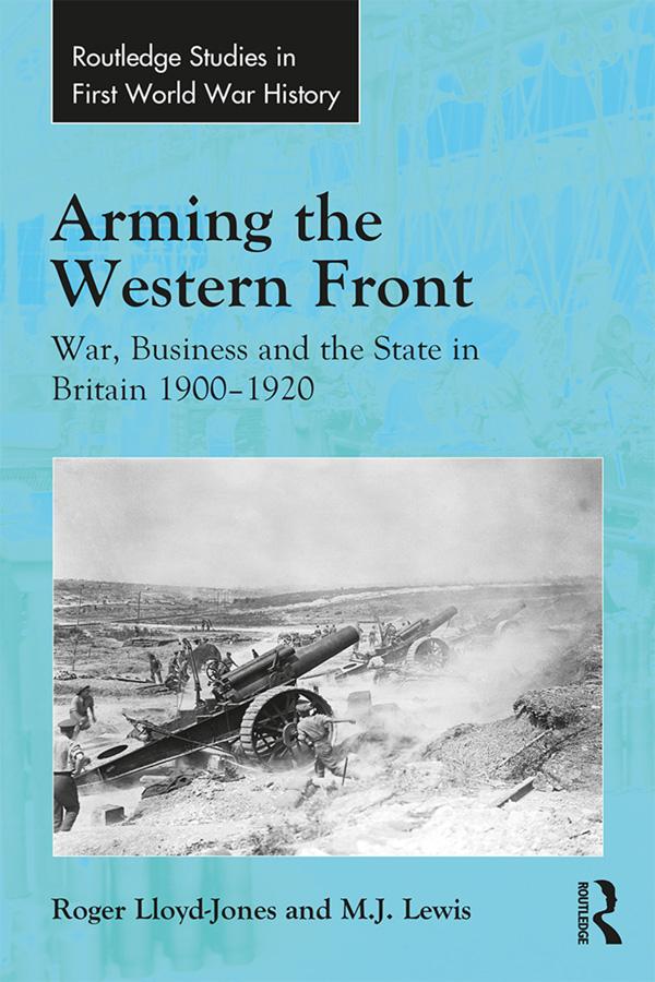 Arming the Western Front by M.J. Lewis, Roger Lloyd-Jones