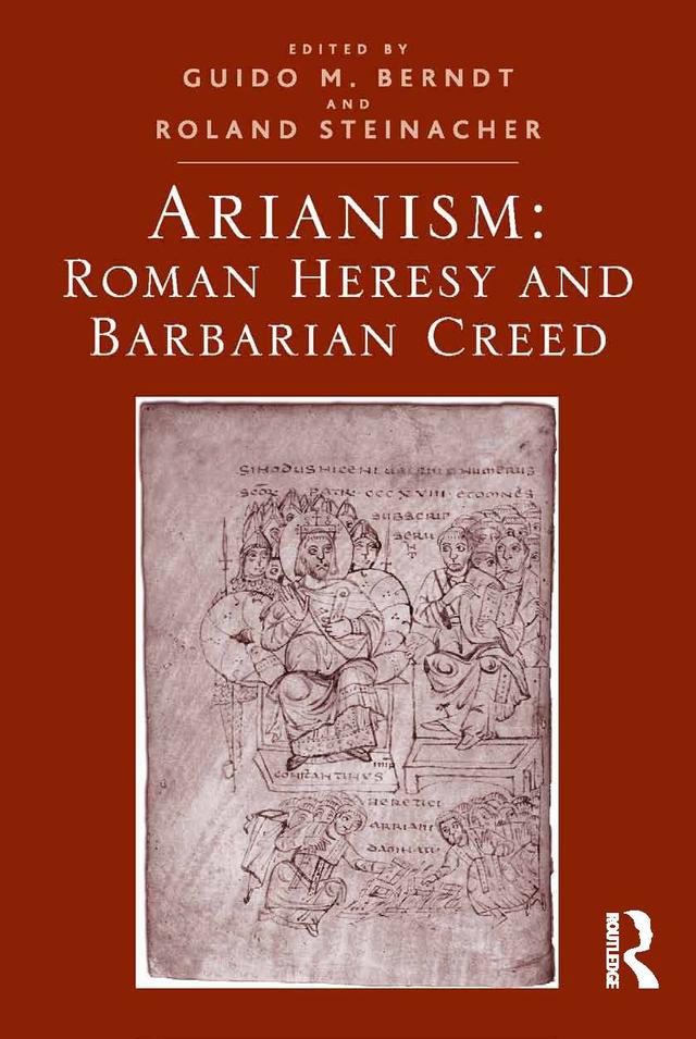 Arianism: Roman Heresy and Barbarian Creed by Guido M. Berndt, Roland Steinacher