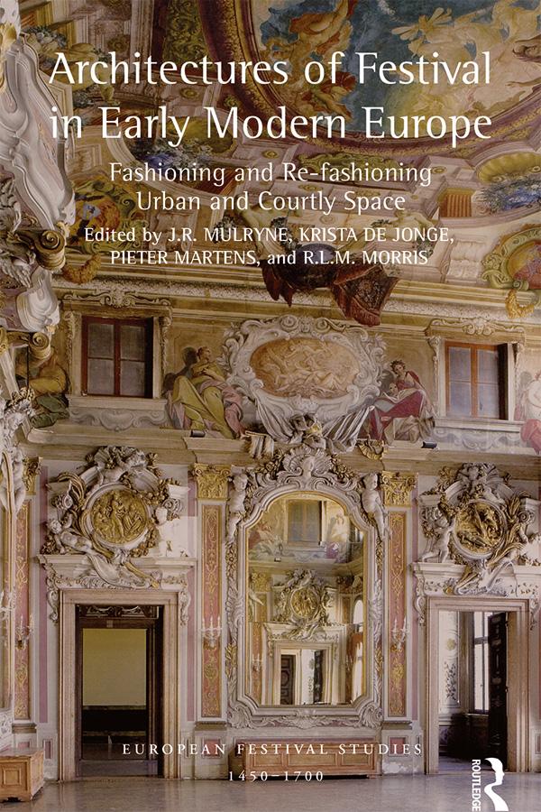 Architectures of Festival in Early Modern Europe by J.R. Mulryne, Krista De Jonge, Pieter Martens, R.L.M. Morris