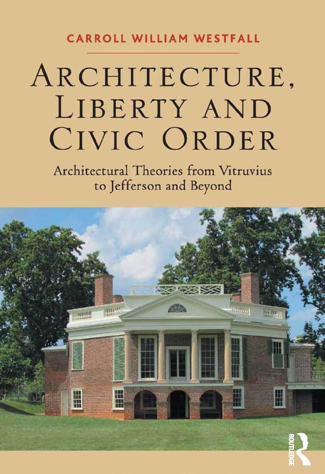 Architecture, Liberty and Civic Order by Carroll William Westfall