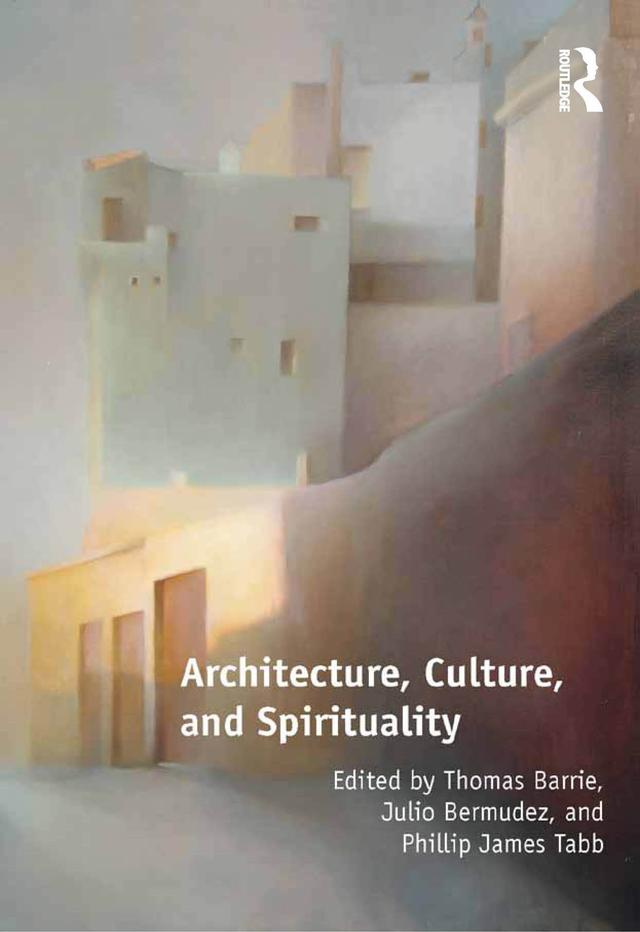 Architecture, Culture, and Spirituality by Julio Bermudez, Thomas Barrie