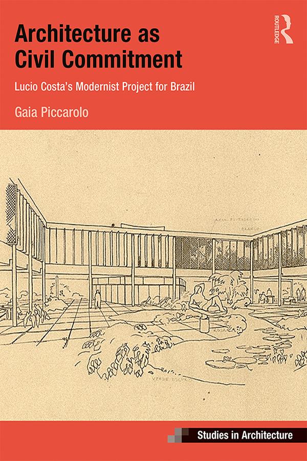 Architecture as Civil Commitment: Lucio Costa's Modernist Project for Brazil by Gaia Piccarolo