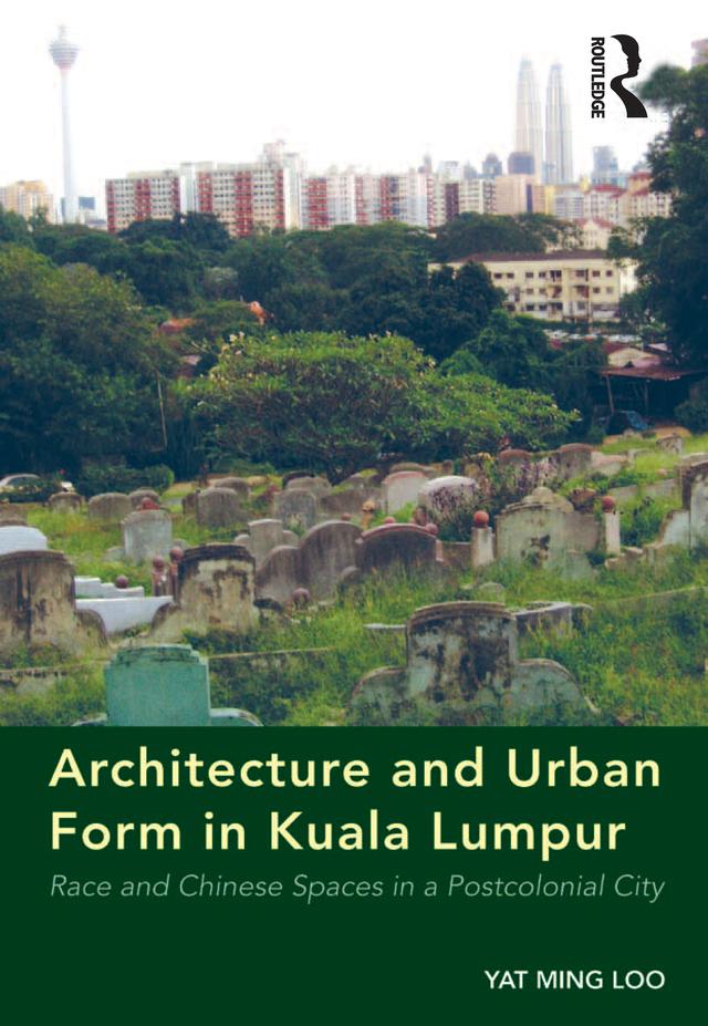 Architecture and Urban Form in Kuala Lumpur by Yat Ming Loo