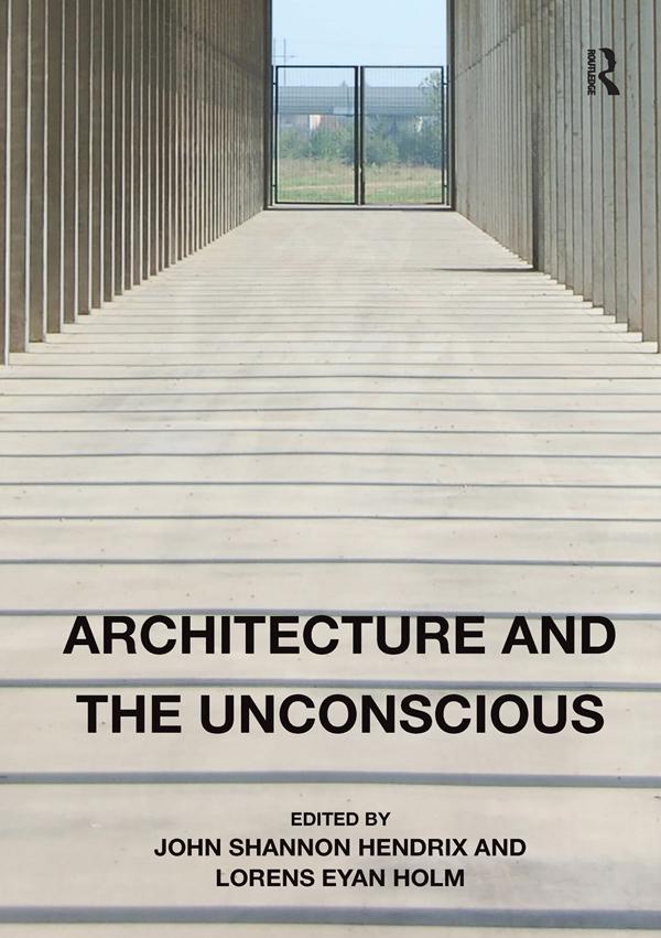 Architecture and the Unconscious by John Shannon Hendrix, Lorens Eyan Holm