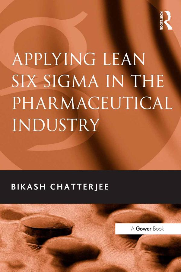 Applying Lean Six Sigma in the Pharmaceutical Industry by Bikash Chatterjee