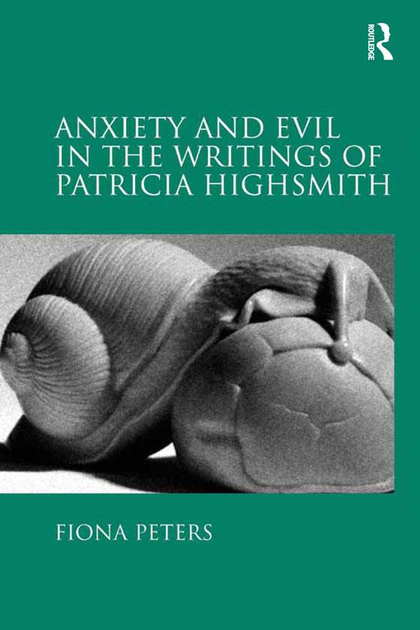 Anxiety and Evil in the Writings of Patricia Highsmith by Fiona Peters