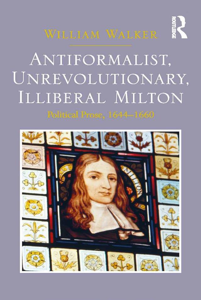 Antiformalist, Unrevolutionary, Illiberal Milton by William Walker