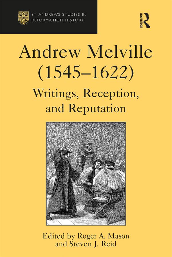 Andrew Melville (1545-1622) by Roger A. Mason, Steven J. Reid