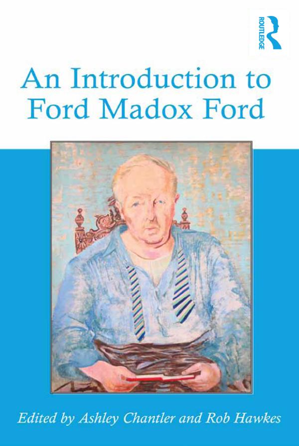 An Introduction to Ford Madox Ford by Ashley Chantler, Rob Hawkes