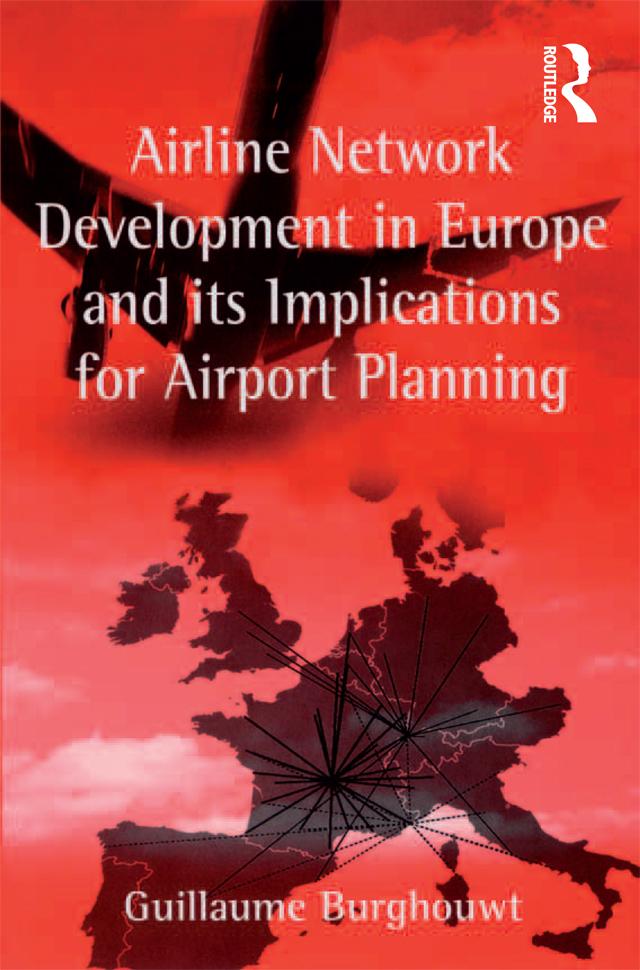 Airline Network Development in Europe and its Implications for Airport Planning by Guillaume Burghouwt