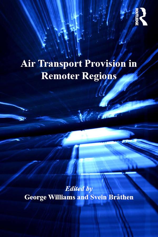 Air Transport Provision in Remoter Regions by George Williams, Svein Bråthen