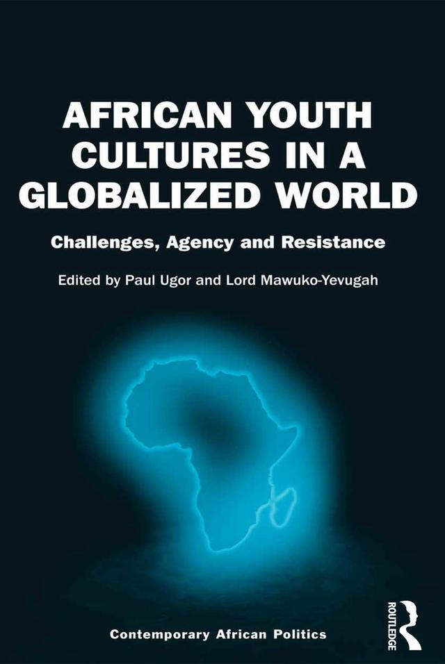 African Youth Cultures in a Globalized World by Lord Mawuko-Yevugah, Paul Ugor