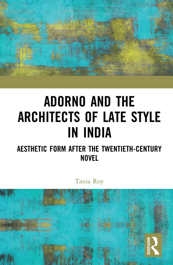 Adorno and the Architects of Late Style in India by Tania Roy