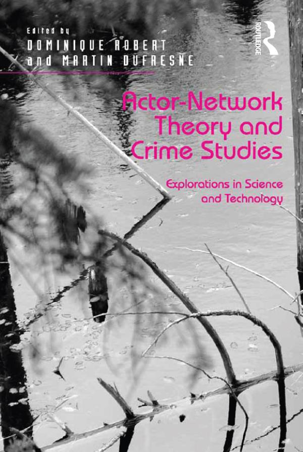 Actor-Network Theory and Crime Studies by Dominique Robert, Martin Dufresne