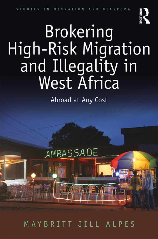 Brokering High-Risk Migration and Illegality in West Africa by Maybritt Jill Alpes