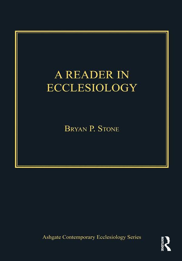 A Reader in Ecclesiology by Bryan P. Stone