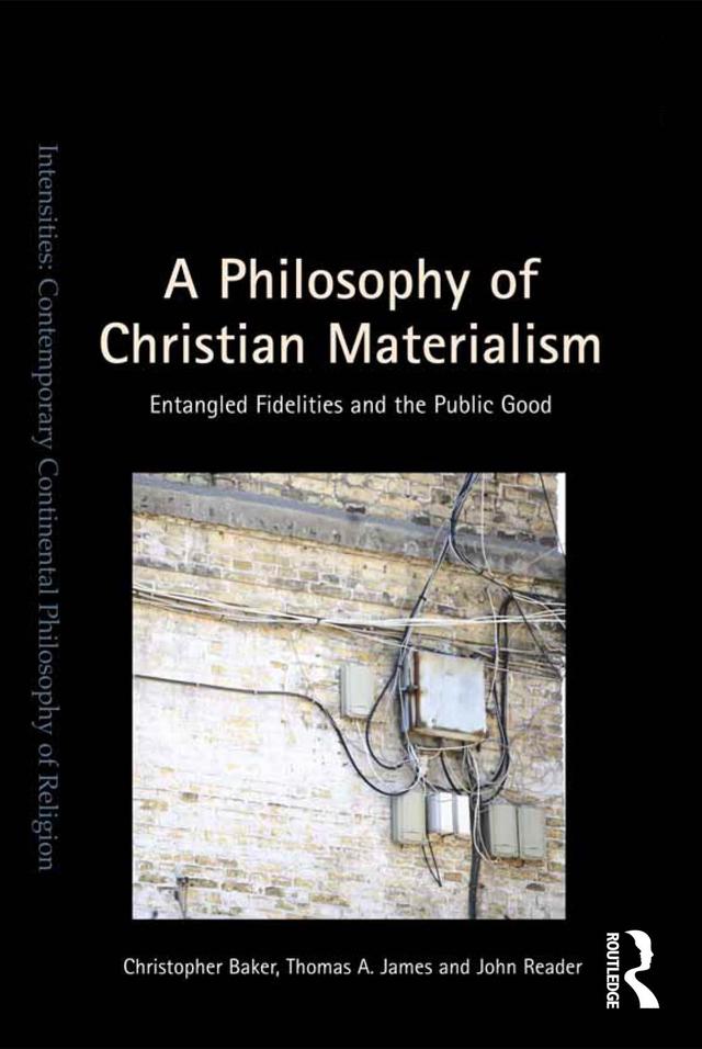 A Philosophy of Christian Materialism by Christopher Baker, John Reader, Thomas A. James