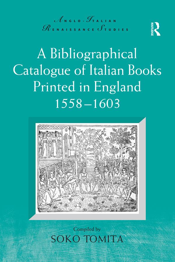 A Bibliographical Catalogue of Italian Books Printed in England 1558–1603 by Soko Tomita