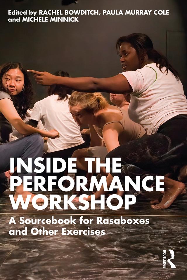 Inside The Performance Workshop by Michele Minnick, Paula Murray Cole, Rachel Bowditch