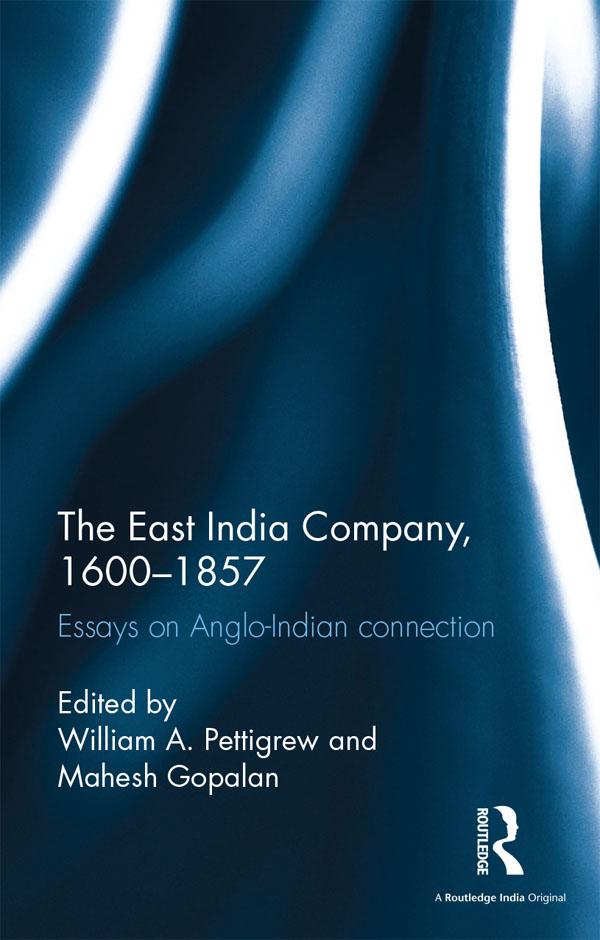 The East India Company, 1600-1857 by Mahesh Gopalan, William A. Pettigrew