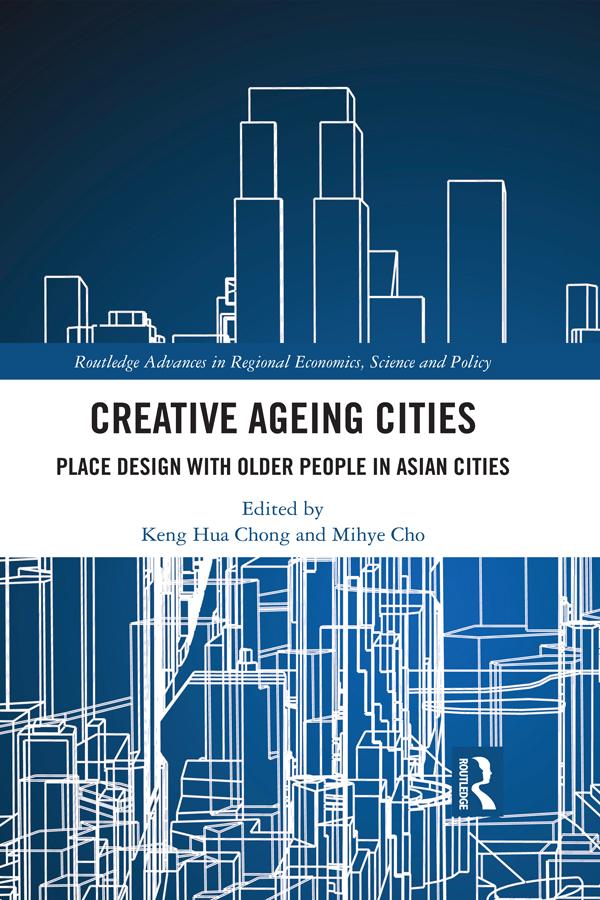 Creative Ageing Cities by Keng Hua Chong, Mihye Cho