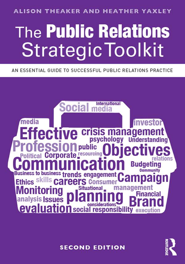 The Public Relations Strategic Toolkit by Alison Theaker, Heather Yaxley