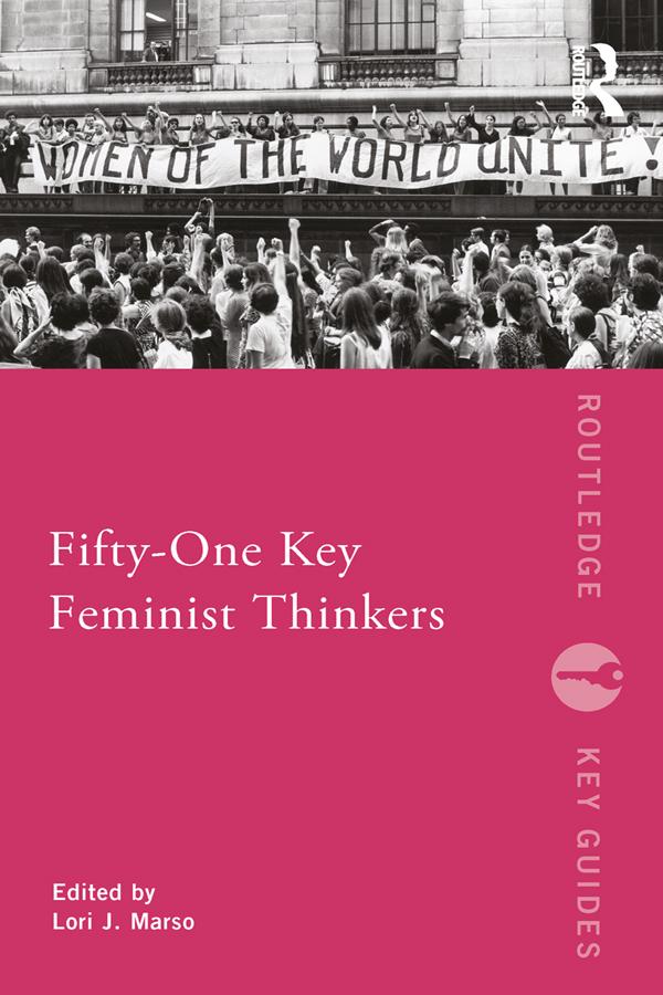 Fifty-One Key Feminist Thinkers by Lori Marso