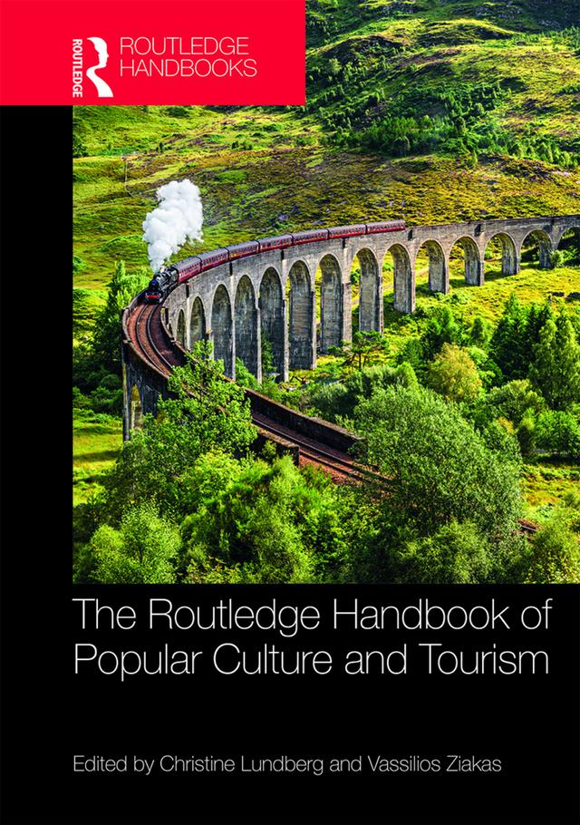 The Routledge Handbook of Popular Culture and Tourism by Christine Lundberg, Vassilios Ziakas