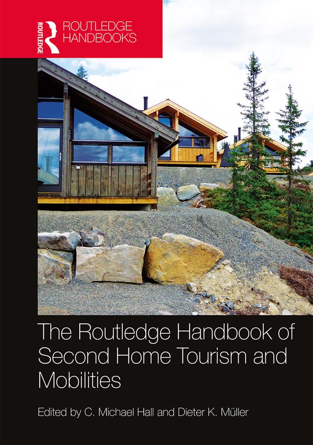 The Routledge Handbook of Second Home Tourism and Mobilities by C. Michael Hall, Dieter Müller