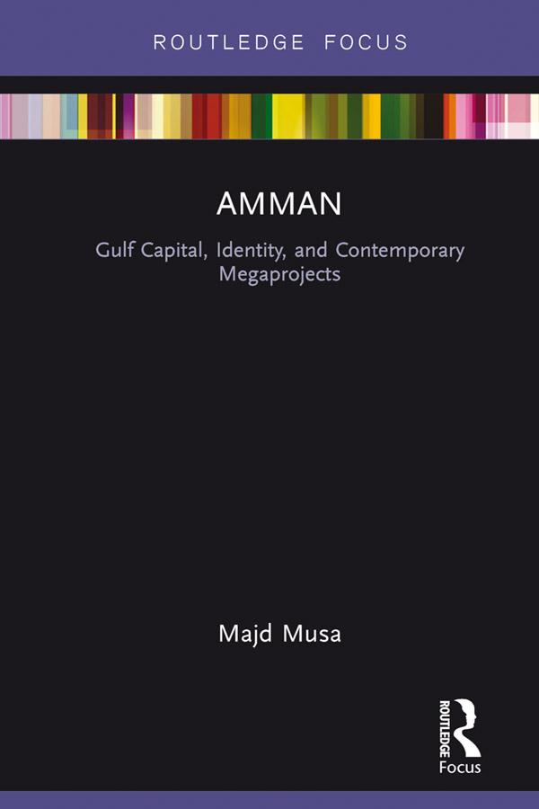 Amman: Gulf Capital, Identity, and Contemporary Megaprojects by Majd Musa