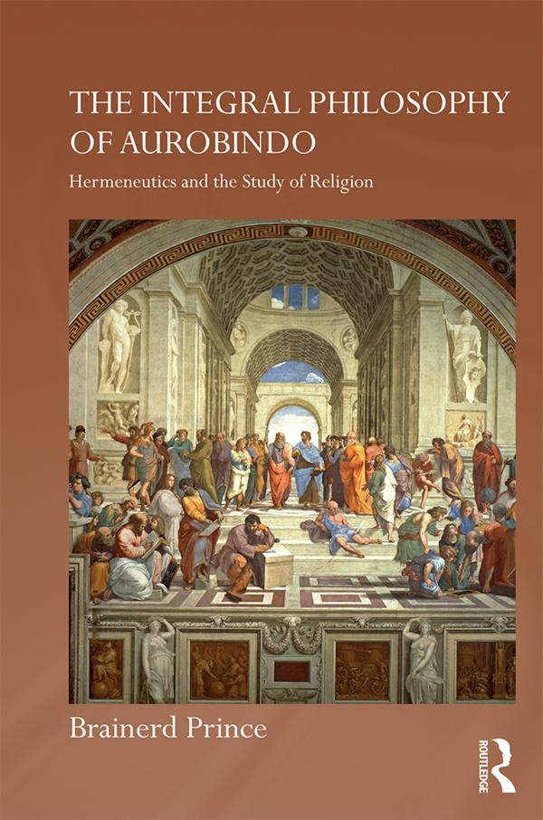 The Integral Philosophy of Aurobindo by Brainerd Prince