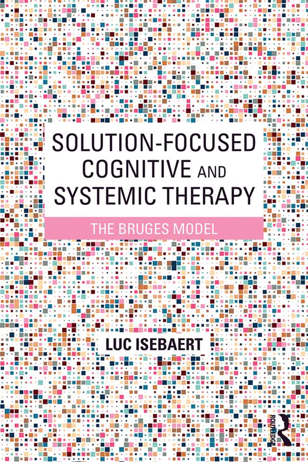 Solution-Focused Cognitive and Systemic Therapy by Luc Isebaert