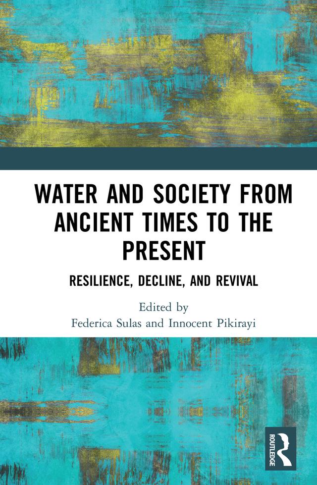 Water and Society from Ancient Times to the Present by Federica Sulas, Innocent Pikirayi