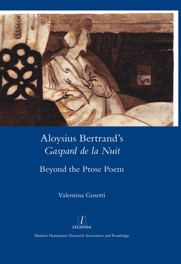 Aloysius Bertrand’s Gaspard de la Nuit Beyond the Prose Poem by Valentina Gosetti