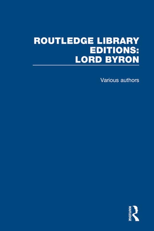 Routledge Library Editions: Lord Byron by Various