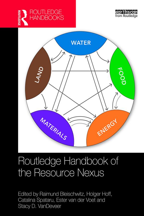 Routledge Handbook of the Resource Nexus by Catalina Spataru, Ester van der Voet, Holger Hoff, Raimund Bleischwitz, Stacy D. VanDeveer