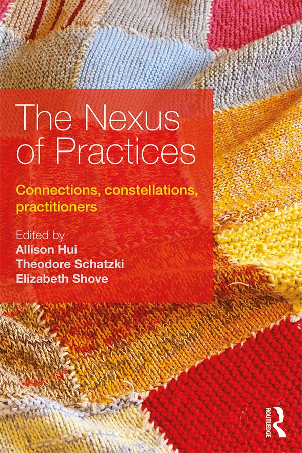 The Nexus of Practices by Allison Hui, Elizabeth Shove, Theodore Schatzki