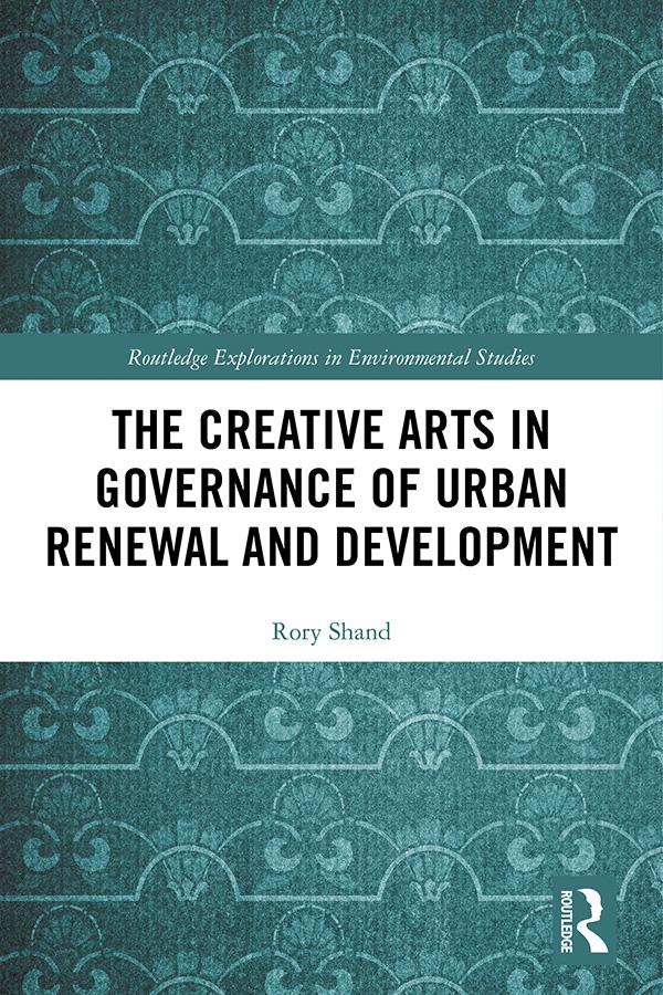 The Creative Arts in Governance of Urban Renewal and Development by Rory Shand