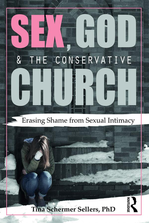 Sex, God, and the Conservative Church by Tina Schermer Sellers