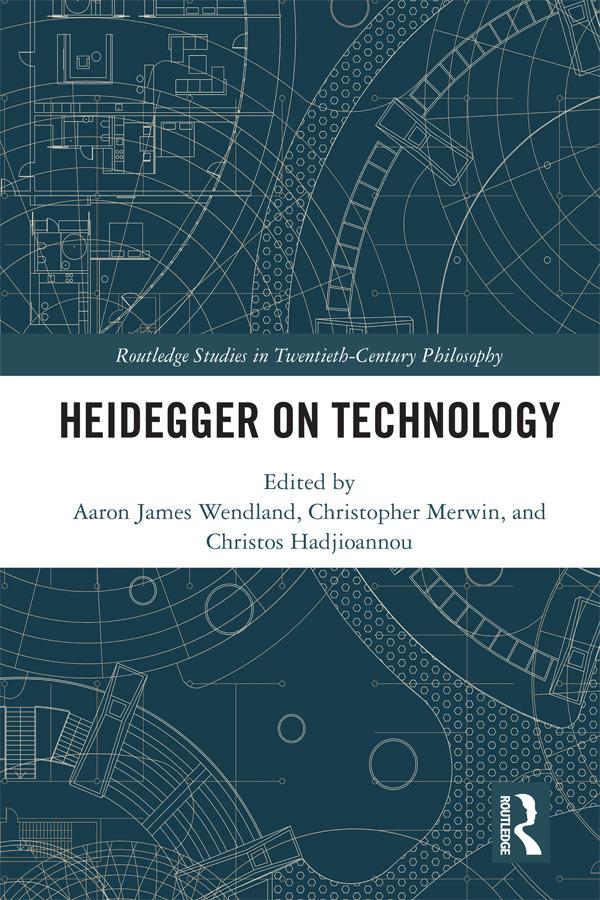 Heidegger on Technology by Aaron James Wendland, Christopher Merwin, Christos Hadjioannou