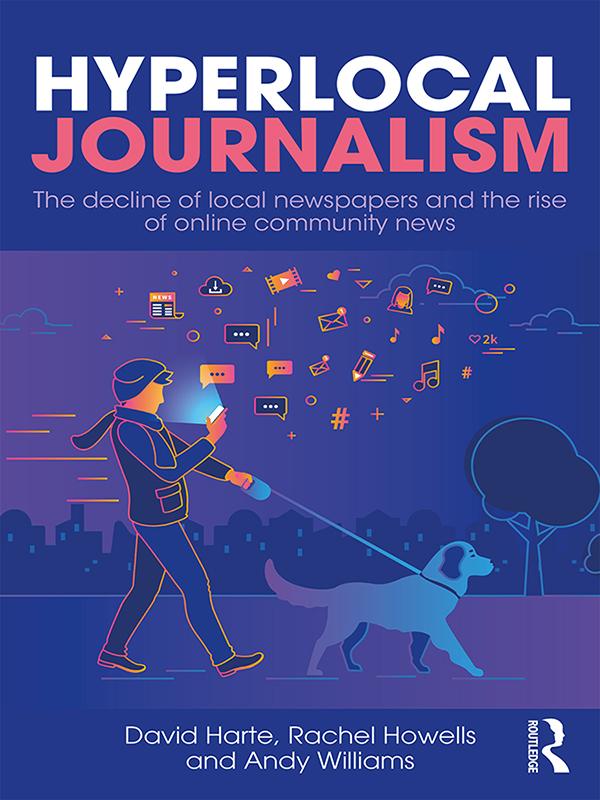 Hyperlocal Journalism by Andy Williams, David Harte, Rachel Howells