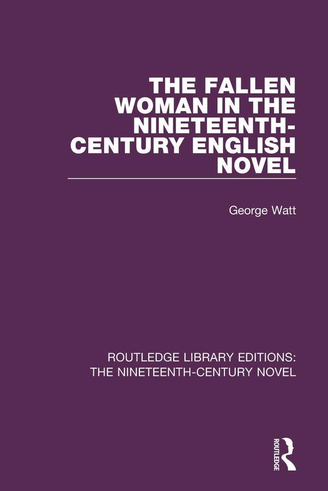 The Fallen Woman in the Nineteenth-Century English Novel by George Watt