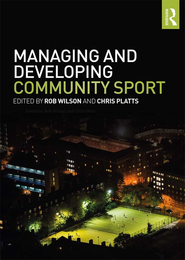 Managing and Developing Community Sport by Chris Platts, Rob Wilson