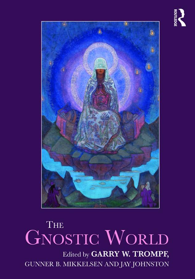 The Gnostic World by Garry W. Trompf, Gunner B. Mikkelsen, Jay Johnston