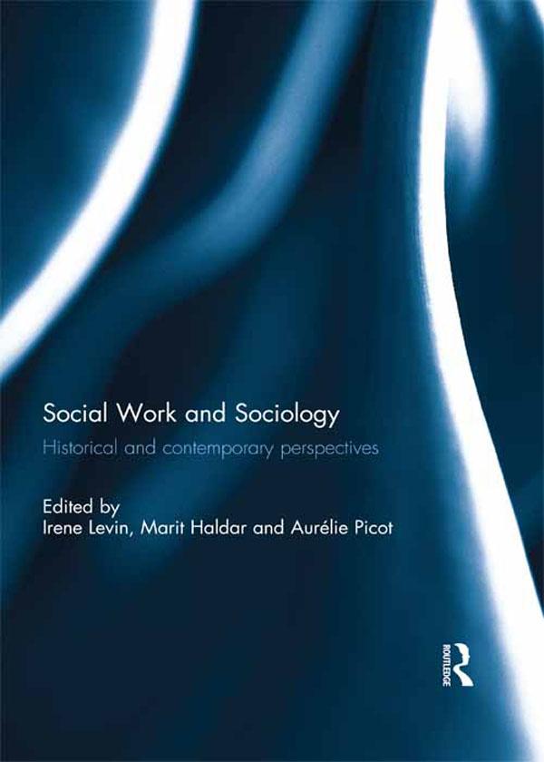 Social Work and Sociology: Historical and Contemporary Perspectives by Aurélie Picot, Irene Levin, Marit Haldar