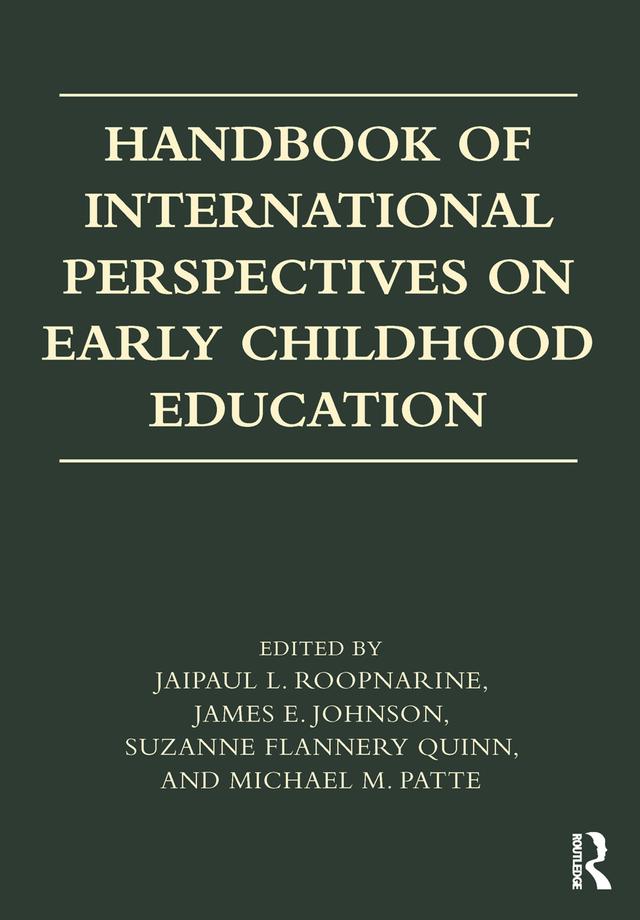 Handbook of International Perspectives on Early Childhood Education by Jaipaul L. Roopnarine, James E. Johnson, Michael M. Patte, Suzanne Flannery Quinn