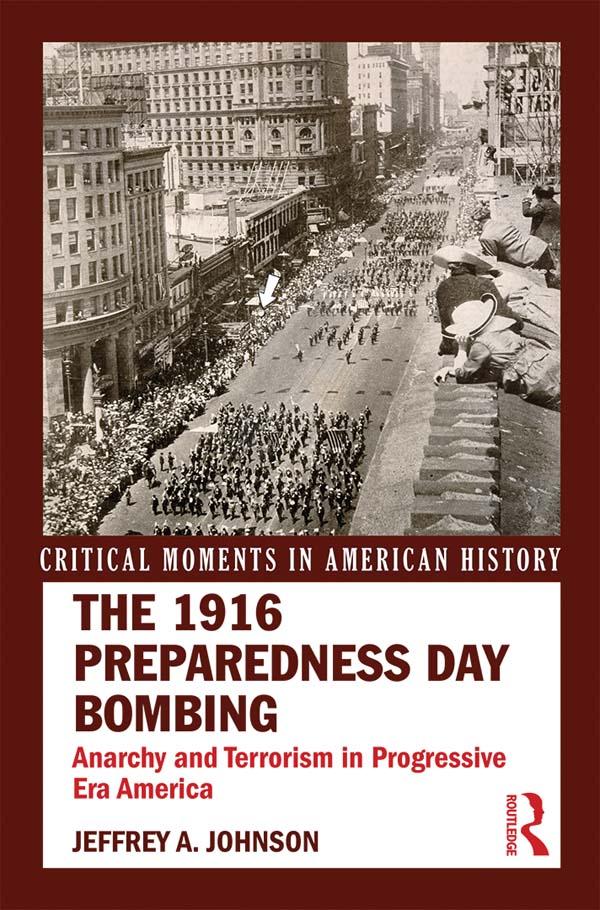 The 1916 Preparedness Day Bombing by Jeffrey A. Johnson
